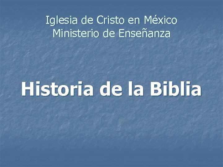Iglesia de Cristo en México Ministerio de Enseñanza Historia de la Biblia 