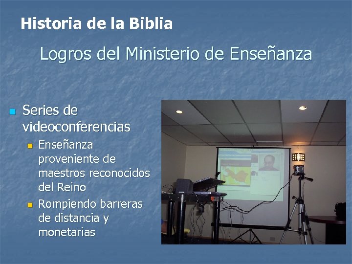 Historia de la Biblia Logros del Ministerio de Enseñanza n Series de videoconferencias n