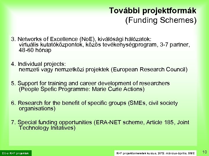 . További projektformák (Funding Schemes) 3. Networks of Excellence (No. E), kiválósági hálózatok: virtuális