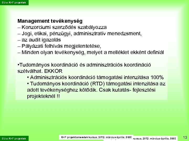 EU-s K+F projektek Management tevékenység – Konzorciumi szerződés szabályozza – Jogi, etikai, pénzügyi, adminisztratív