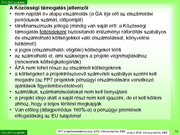 EU-s K+F projektek A Közösségi támogatás jellemzői • nem naptári év alapú elszámolás (a