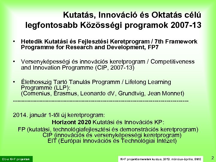 Kutatás, Innováció és Oktatás célú legfontosabb Közösségi programok 2007 -13 • Hetedik Kutatási és