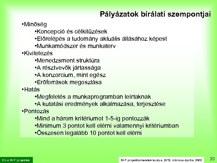 Pályázatok bírálati szempontjai • Minőség • Koncepció és célkitűzések • Előrelépés a tudomány aktuális