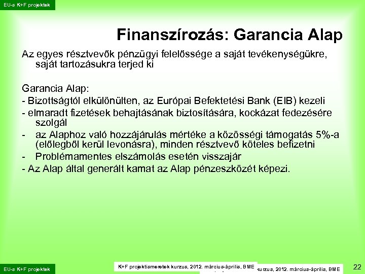 EU-s K+F projektek Finanszírozás: Garancia Alap Az egyes résztvevők pénzügyi felelőssége a saját tevékenységükre,