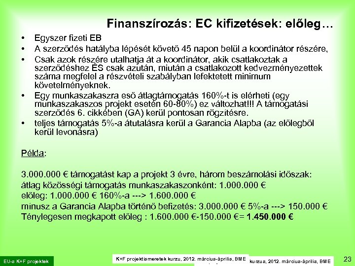 Finanszírozás: EC kifizetések: előleg… • • • Egyszer fizeti EB A szerződés hatályba lépését