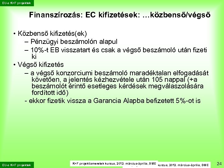 EU-s K+F projektek Finanszírozás: EC kifizetések: …közbenső/végső • Közbenső kifizetés(ek) – Pénzügyi beszámolón alapul