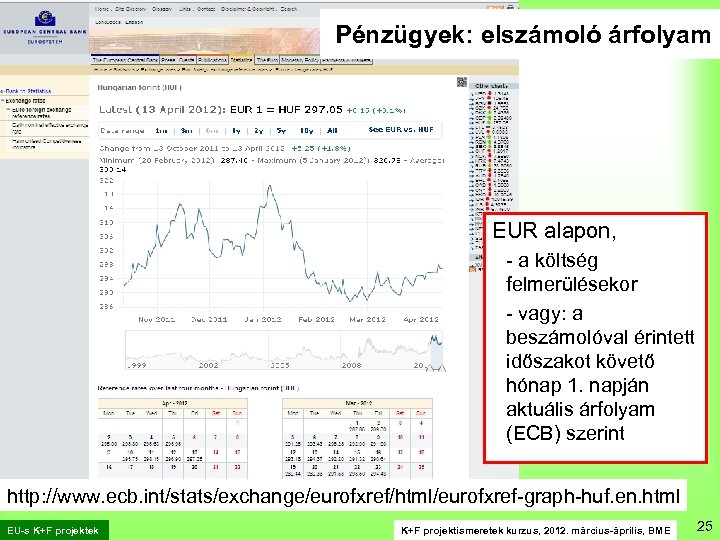 Pénzügyek: elszámoló árfolyam EUR alapon, - a költség felmerülésekor - vagy: a beszámolóval érintett