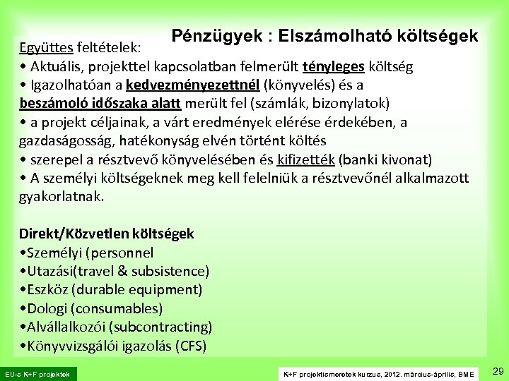 Pénzügyek : Elszámolható költségek Együttes feltételek: • Aktuális, projekttel kapcsolatban felmerült tényleges költség •