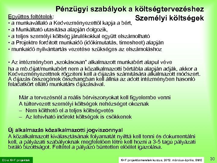 Pénzügyi szabályok a költségtervezéshez Együttes feltételek: Személyi költségek • a munkavállaló a Kedvezményezettől kapja