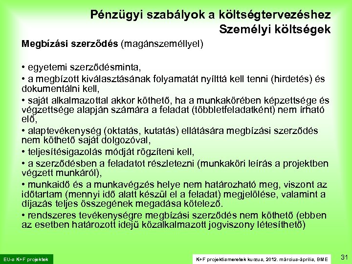 Pénzügyi szabályok a költségtervezéshez Személyi költségek Megbízási szerződés (magánszeméllyel) • egyetemi szerződésminta, • a