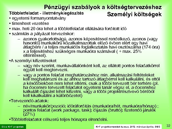 Pénzügyi szabályok a költségtervezéshez Többletfeladat - illetménykiegészítés Személyi költségek • egyetemi formanyomtatvány • timesheet