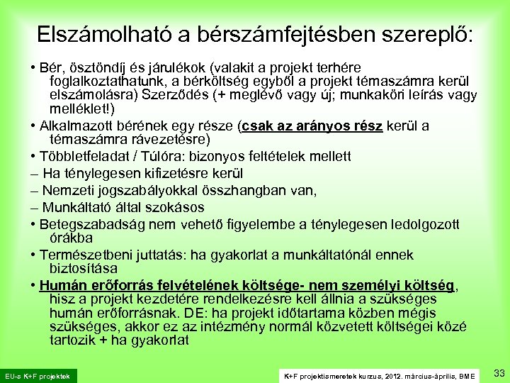 Elszámolható a bérszámfejtésben szereplő: • Bér, ösztöndíj és járulékok (valakit a projekt terhére foglalkoztathatunk,