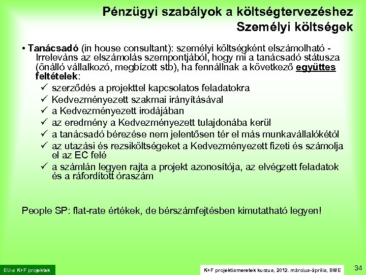 Pénzügyi szabályok a költségtervezéshez Személyi költségek • Tanácsadó (in house consultant): személyi költségként elszámolható