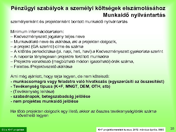 Pénzügyi szabályok a személyi költségek elszámolásához Munkaidő nyilvántartás személyenként és projektenként bontott munkaidő nyilvántartás