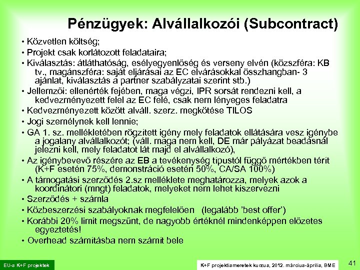 Pénzügyek: Alvállalkozói (Subcontract) • Közvetlen költség; • Projekt csak korlátozott feladataira; • Kiválasztás: átláthatóság,