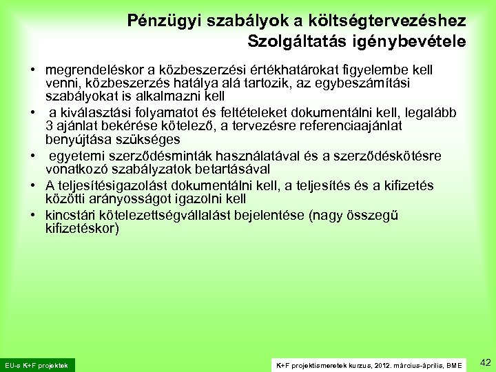 Pénzügyi szabályok a költségtervezéshez Szolgáltatás igénybevétele • megrendeléskor a közbeszerzési értékhatárokat figyelembe kell venni,