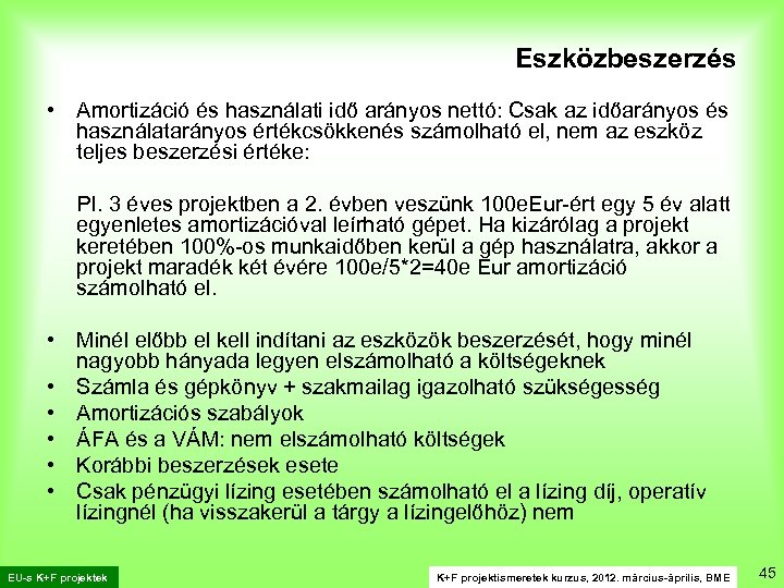 Eszközbeszerzés • Amortizáció és használati idő arányos nettó: Csak az időarányos és használatarányos értékcsökkenés