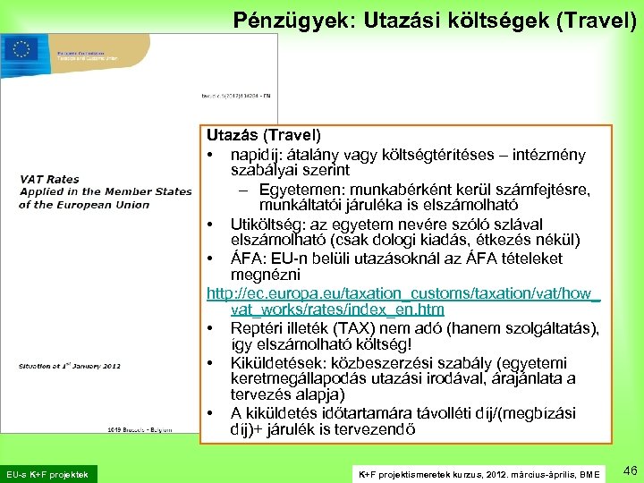 Pénzügyek: Utazási költségek (Travel) Utazás (Travel) • napidíj: átalány vagy költségtérítéses – intézmény szabályai