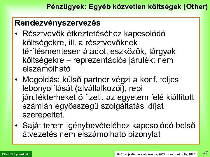 Pénzügyek: Egyéb közvetlen költségek (Other) Rendezvényszervezés • Résztvevők étkeztetéséhez kapcsolódó költségekre, ill. a résztvevőknek