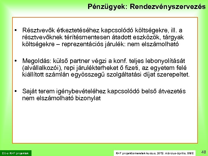 Pénzügyek: Rendezvényszervezés • Résztvevők étkeztetéséhez kapcsolódó költségekre, ill. a résztvevőknek térítésmentesen átadott eszközök, tárgyak