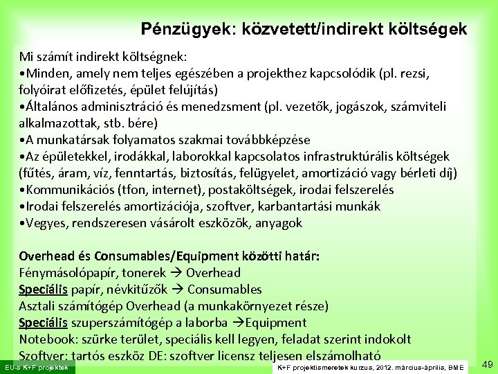 Pénzügyek: közvetett/indirekt költségek Mi számít indirekt költségnek: • Minden, amely nem teljes egészében a