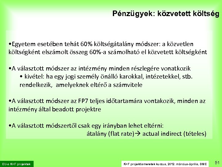 Pénzügyek: közvetett költség • Egyetem esetében tehát 60% költségátalány módszer: a közvetlen költségként elszámolt