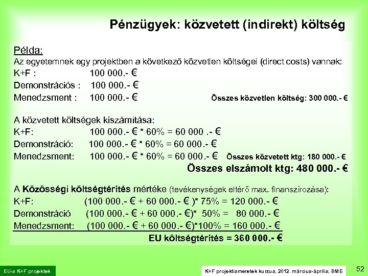 Pénzügyek: közvetett (indirekt) költség Példa: Az egyetemnek egy projektben a következő közvetlen költségei (direct