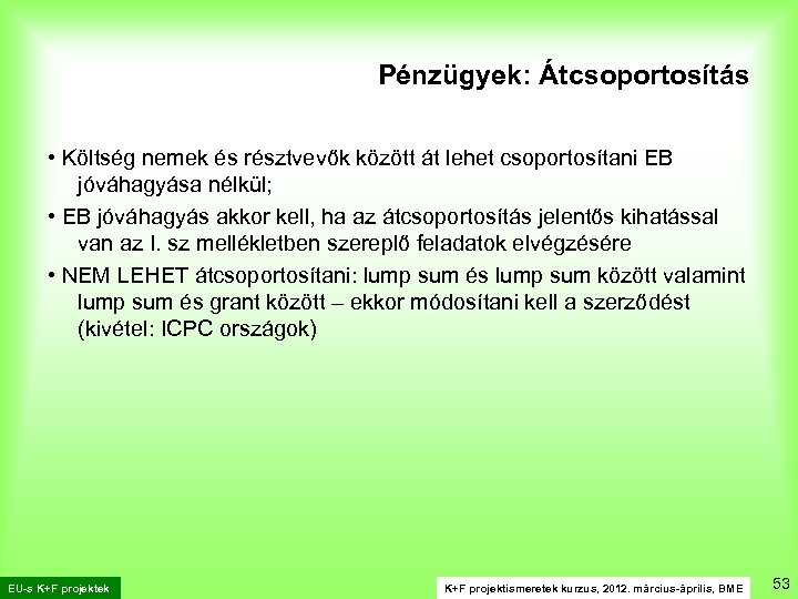 Pénzügyek: Átcsoportosítás • Költség nemek és résztvevők között át lehet csoportosítani EB jóváhagyása nélkül;