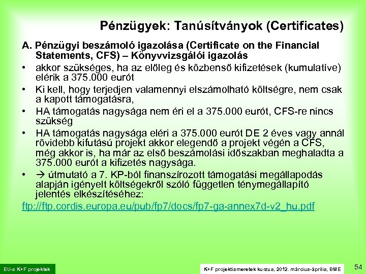 Pénzügyek: Tanúsítványok (Certificates) A. Pénzügyi beszámoló igazolása (Certificate on the Financial Statements, CFS) –