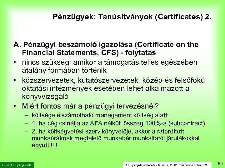 Pénzügyek: Tanúsítványok (Certificates) 2. A. Pénzügyi beszámoló igazolása (Certificate on the Financial Statements, CFS)