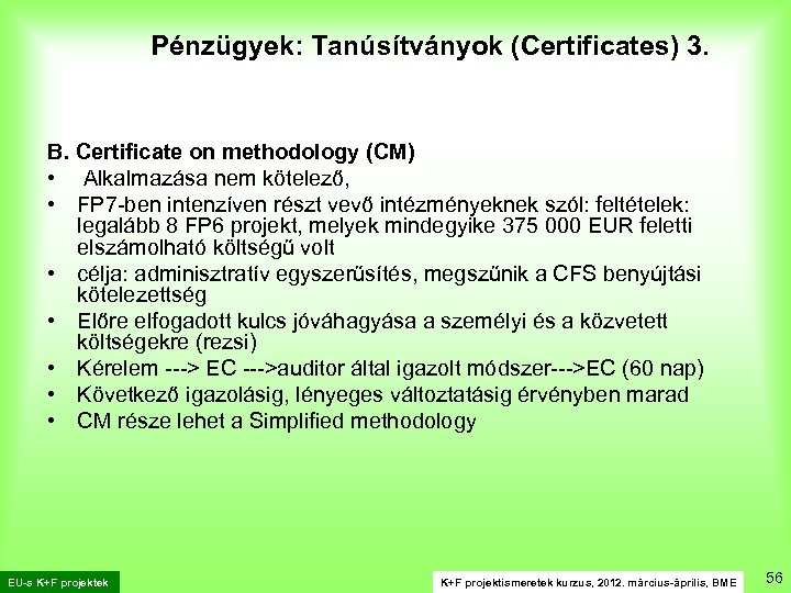 Pénzügyek: Tanúsítványok (Certificates) 3. B. Certificate on methodology (CM) • Alkalmazása nem kötelező, •