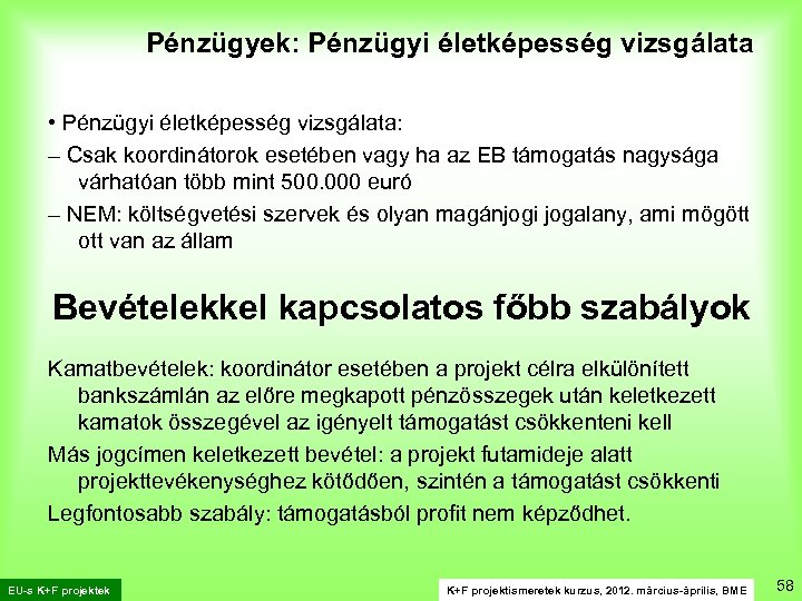 Pénzügyek: Pénzügyi életképesség vizsgálata • Pénzügyi életképesség vizsgálata: – Csak koordinátorok esetében vagy ha