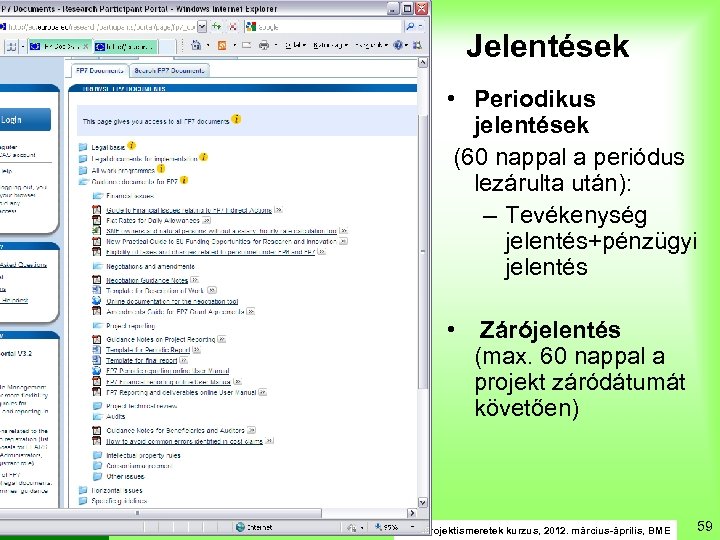 EU-s K+F projektek Jelentések • Periodikus jelentések (60 nappal a periódus lezárulta után): –