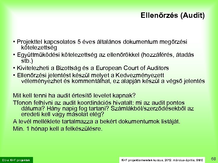 Ellenőrzés (Audit) • Projekttel kapcsolatos 5 éves általános dokumentum megőrzési kötelezettség • Együttműködési kötelezettség