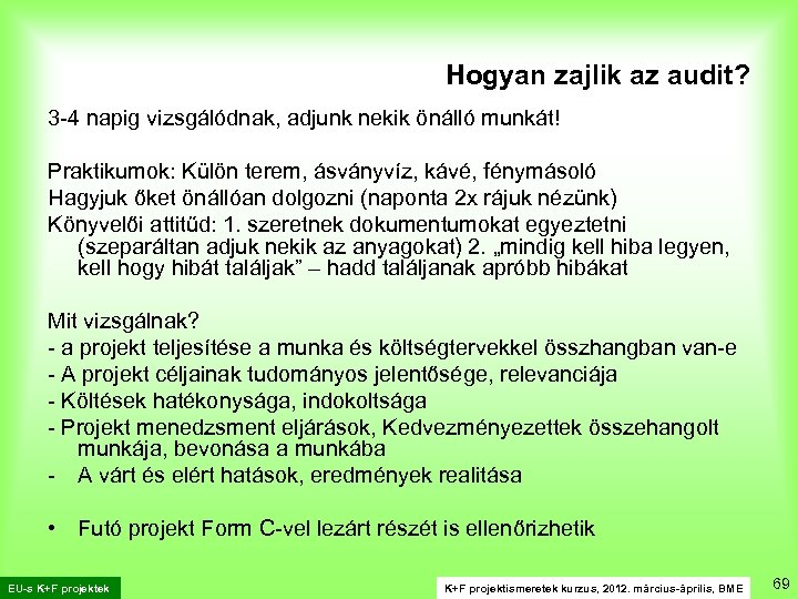 Hogyan zajlik az audit? 3 -4 napig vizsgálódnak, adjunk nekik önálló munkát! Praktikumok: Külön