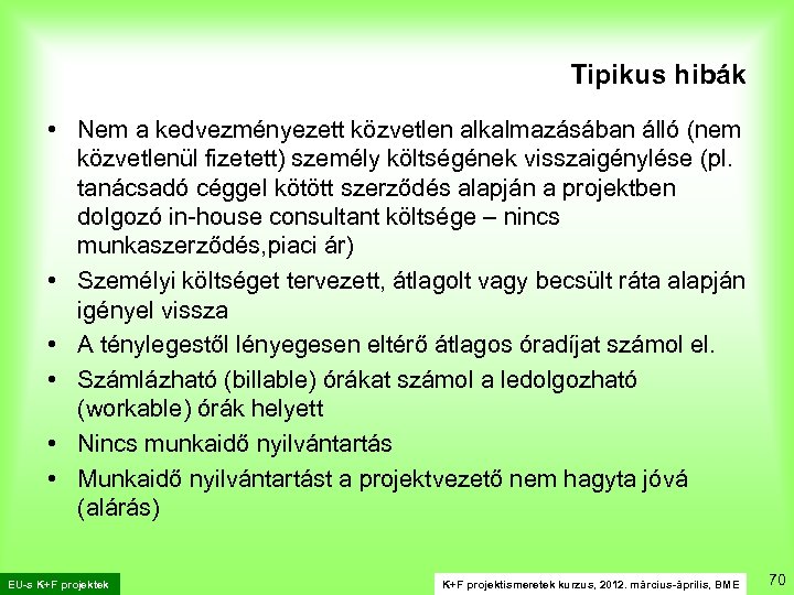 Tipikus hibák • Nem a kedvezményezett közvetlen alkalmazásában álló (nem közvetlenül fizetett) személy költségének