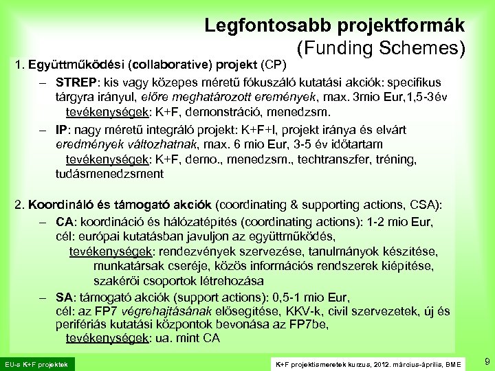 Legfontosabb projektformák (Funding Schemes) 1. Együttműködési (collaborative) projekt (CP) – STREP: kis vagy közepes