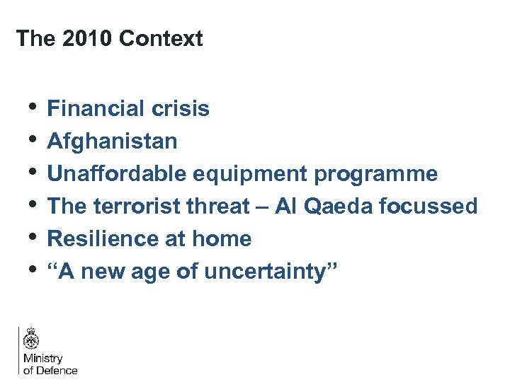 The 2010 Context • • • Financial crisis Afghanistan Unaffordable equipment programme The terrorist