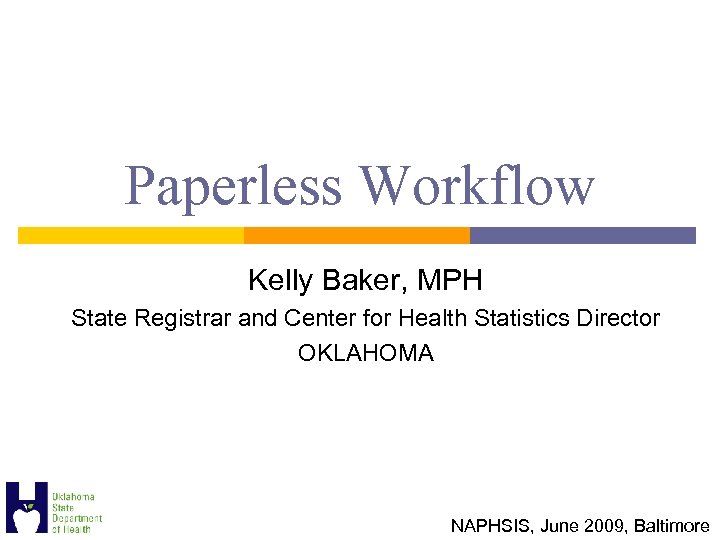 Paperless Workflow Kelly Baker, MPH State Registrar and Center for Health Statistics Director OKLAHOMA