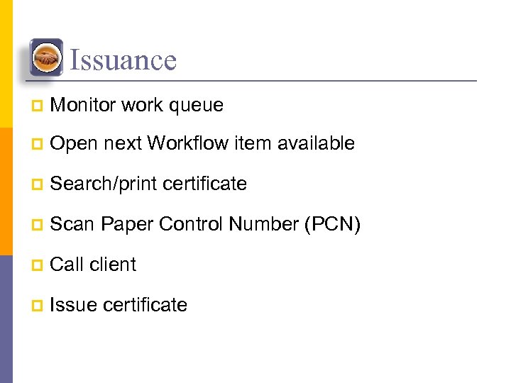 Issuance p Monitor work queue p Open next Workflow item available p Search/print certificate