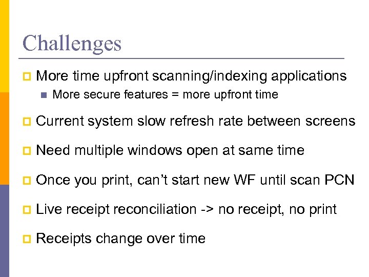 Challenges p More time upfront scanning/indexing applications n More secure features = more upfront