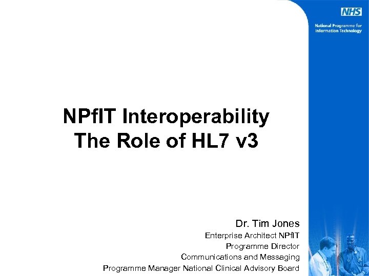 NPf. IT Interoperability The Role of HL 7 v 3 Dr. Tim Jones Enterprise