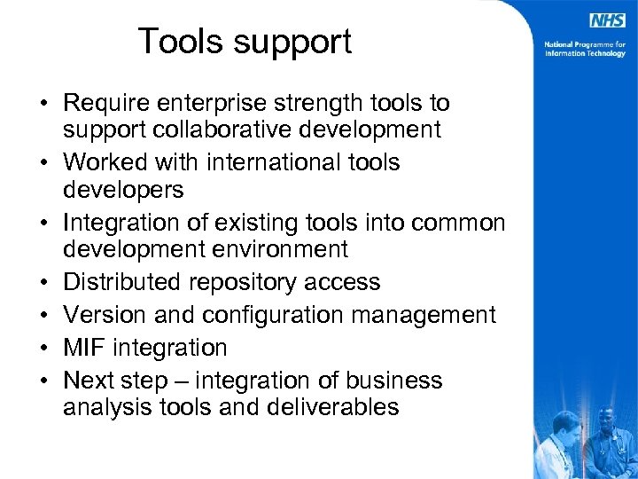 Tools support • Require enterprise strength tools to support collaborative development • Worked with