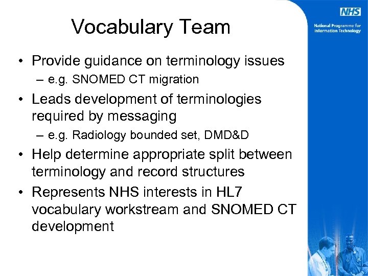 Vocabulary Team • Provide guidance on terminology issues – e. g. SNOMED CT migration