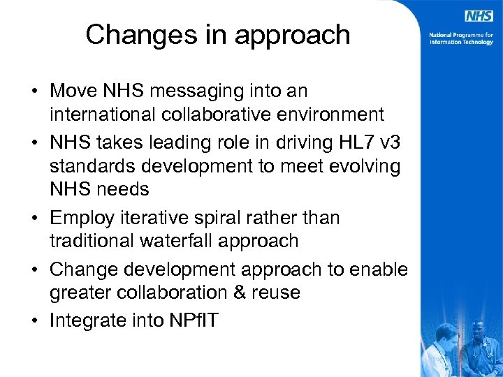 Changes in approach • Move NHS messaging into an international collaborative environment • NHS