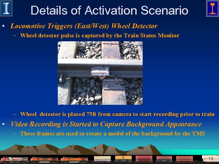 Details of Activation Scenario • Locomotive Triggers (East/West) Wheel Detector – Wheel detector pulse
