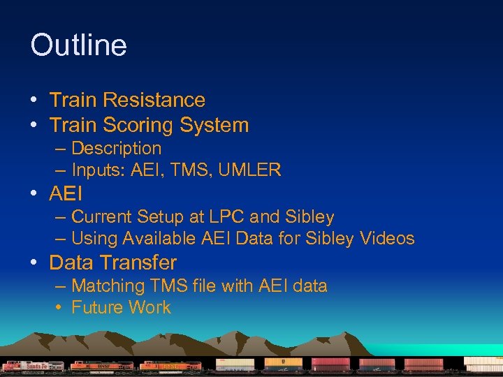 Outline • Train Resistance • Train Scoring System – Description – Inputs: AEI, TMS,
