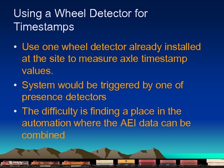 Using a Wheel Detector for Timestamps • Use one wheel detector already installed at