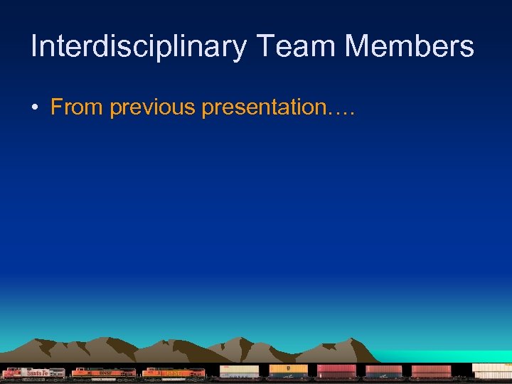 Interdisciplinary Team Members • From previous presentation…. 