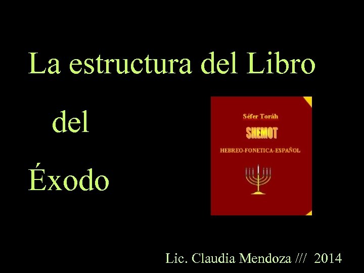 La estructura del Libro del Éxodo Lic. Claudia Mendoza /// 2014 